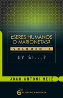 ¿Y si? ¿Seres humanos o marionetas? Primera parte - Joan Antoni Melé