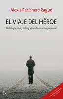 El viaje del héroe: Mitología, storytelling y transformación personal - Alexis Racionero Ragué