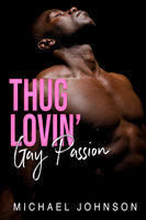 Thug Lovin' Gay Passion: MM Gay Urban Erotica - Michael Johnson