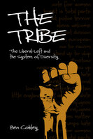The Tribe - The Liberal-Left and the System of Diversity - Ben Cobley