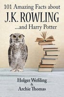 101 Amazing Facts about J.K. Rowling - ...and Harry Potter - Holger Weßling, Archie Thomas
