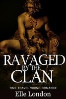Ravaged By The Clan: Viking Time Travel Erotic Romance - Elle London