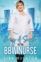 Giving A Sample To The BBW Nurse: CFNM BBW Cuckquean Erotica - Lisa Mulaton