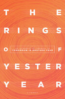 The Rings of Yesteryear - An introductory prequel to Tomorrow is Another Year - Scott Tierney