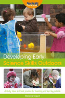 Developing Early Science Skills Outdoors - Marianne Sargent
