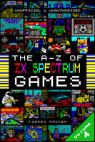 The A-Z of Sinclair ZX Spectrum Games: Volume 4 - Kieren Hawken