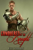 Conquered By The Knight: Medieval First Time Erotic Romance - Elle London