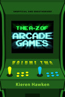 The A-Z of Arcade Games: Volume 2 - Kieren Hawken