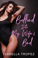 Bullied Into My Wife's Bed: Extreme Cuckold Erotica - Isabella Tropez