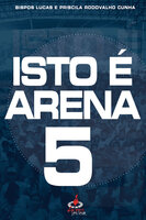 Isto é arena 5 - Lucas Cunha, Priscila Rodovalho Cunha