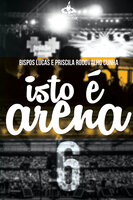 Isto é arena 6 - Lucas Cunha, Priscila Rodovalho Cunha
