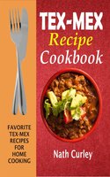 Tex-Mex Recipe Cookbook - Nath Curley