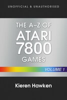 The A-Z of Atari 7800 Games: Volume 1 - Kieren Hawken