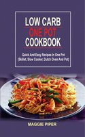 Low Carb one pot recipes: Quick And Easy Recipes In One Pot (Skillet, Slow Cooker, Dutch Oven And Pot) - Maggie Piper