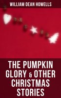 The Pumpkin Glory & Other Christmas Stories - William Dean Howells