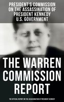 The Warren Commission Report: The Official Report on the Assassination of President Kennedy - U.S. Government, President's Commission on the Assassination of President Kennedy