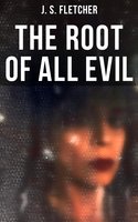 The Root of All Evil - J. S. Fletcher