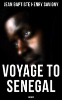 Voyage to Senegal: A Memoir - Jean Baptiste Henri Savigny