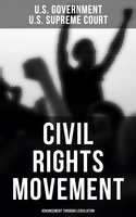 Civil Rights Movement - Advancement Through Legislation: A Comprehensive Law Collection: Civil Rights Law and Supreme Court Decisions Involving Race Cases - U.S. Government, U.S. Supreme Court