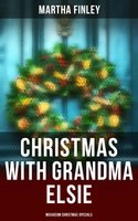 Christmas with Grandma Elsie (Musaicum Christmas Specials) - Martha Finley