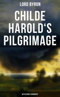 Childe Harold's Pilgrimage (With Byron's Biography) - Lord Byron