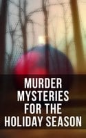 Murder Mysteries for the Holiday Season: The Flying Stars, A Christmas Capture, Markheim, The Wolves of Cernogratz, The Ghost's Touch…
