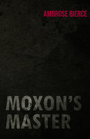 Moxon's Master - Ambrose Bierce