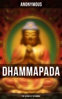 Dhammapada: The Sayings of the Buddha: The Canonical Books of the Buddhists - Anonymous