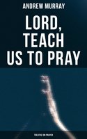 Lord, Teach Us To Pray (Treatise On Prayer) - Andrew Murray