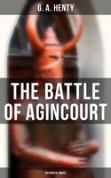 The Battle of Agincourt (Historical Novel): A Tale of the White Hoods of Paris - G. A. Henty