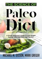 The Science of Paleo Diet: A Simple Beginner's Guide to Lose Weight Rapidly with Low Carb High Fat Diet - Michael M. Sisson, Mark Greger