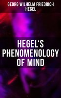 Hegel's Phenomenology of Mind: System of Science - Georg Wilhelm Friedrich Hegel