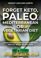 Weight Loss Mini Habits: Forget Keto, Paleo, Mediterranean or Vegetarian Diet
