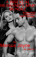 A Bisexual Husband's MMF Bundle: Bi Interracial Exhibitionist MMM Ménages - Jennifer Lynne, Marcus Joyce