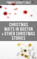 Christmas Waits in Boston & Other Christmas Stories - Edward Everett Hale