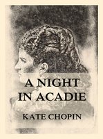 A Night In Acadie - Kate Chopin