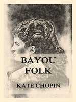 Bayou Folk - Kate Chopin