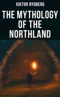 The Mythology of the Northland: Teutonic Myths - Viktor Rydberg