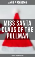 Miss Santa Claus of the Pullman (Musaicum Christmas Specials) - Annie F. Johnston