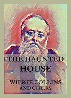 The Haunted House - Charles Dickens, Wilkie Collins, Elizabeth Gaskell, Adelaide Anne Procter, Hesba Stretton, George Sala