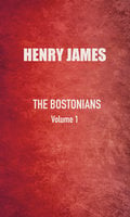 The Bostonians: Vol. 1 - Henry James