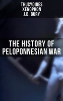 The History of Peloponnesian War: According to Contemporary Historians Thucydides and Xenophon - Xenophon, Thucydides, J.B. Bury