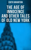 The Age of Innocence and Other Tales of Old New York - Edith Wharton