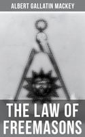 The Law of Freemasons: A Study of Constitutional Laws, Usages and Landmarks of Freemasonry