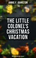 The Little Colonel's Christmas Vacation (Musaicum Christmas Specials):Children's Adventure: Children's Adventure - Annie F. Johnston