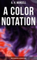 A Color Notation: How to Numerically Describe Colors - A.H. Munsell