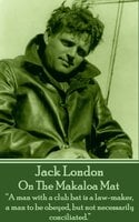 On The Makaloa Mat: “A man with a club bat is a law-maker, a man to be obeyed, but not necessarily conciliated.” - Jack London
