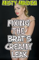 Fixing the brat's creamy leak - Misty Maiden