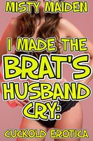 I made the brat's husband cry: Cuckold erotica