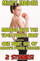 Menage with the yoga pants brat / One brat, six of daddy's poker buddies